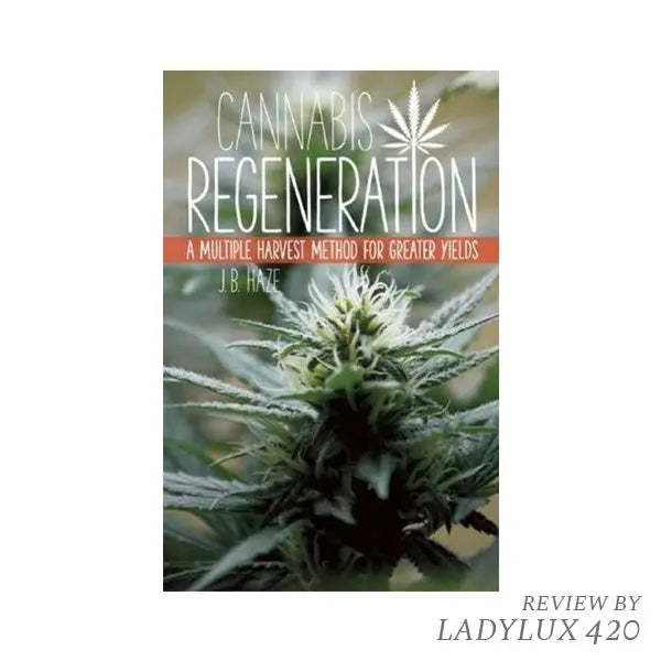 Cannabis Regeneration book by JB Haze on multiple harvest techniques for bigger yields