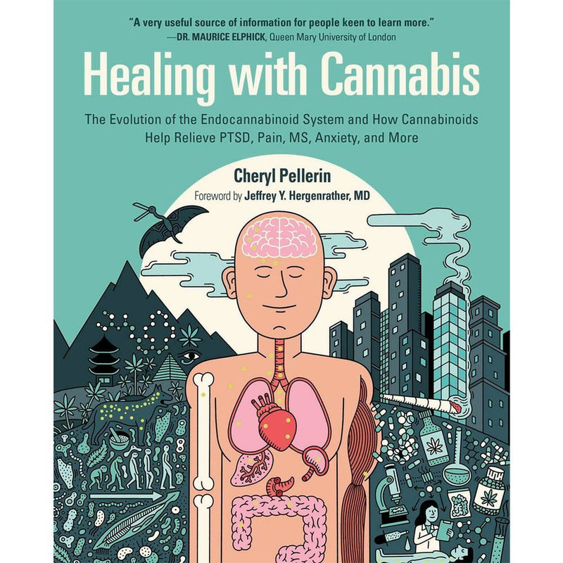 Healing with Cannabis: The Evolution of The Cannabinoid System and How Cannabinoids Help Relieve PTSD, Pain, MS, Anxiety and More by Cheryl Pellerin