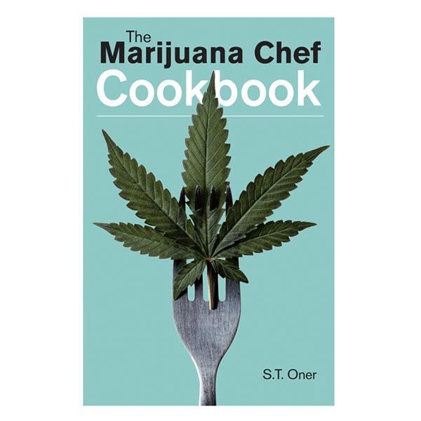 The Marijuana Chef Cookbook Edition 3 by S. T. Oner