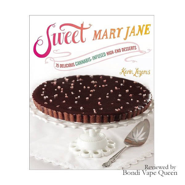 Sweet Mary Jane_ 75 Delicious Cannabis-Infused High-End Desserts by Karin Lazarus